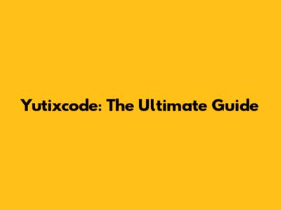 Yutixcode: The Ultimate Guide