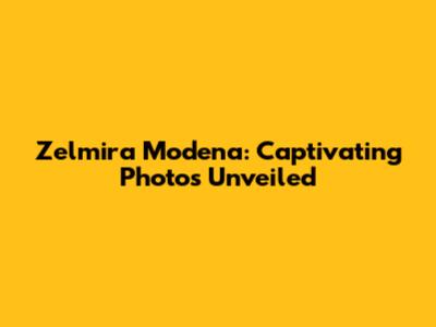Zelmira Modena: Captivating Photos Unveiled