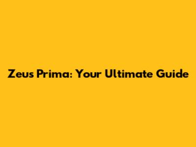 Zeus Prima: Your Ultimate Guide