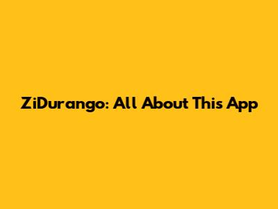 ZiDurango: All About This App