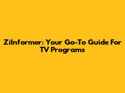 ZiInformer: Your Go-To Guide For TV Programs