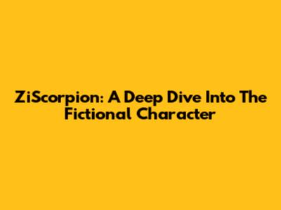 ZiScorpion: A Deep Dive Into The Fictional Character