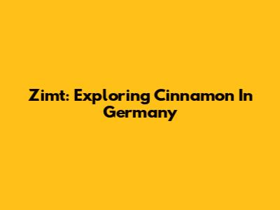 Zimt: Exploring Cinnamon In Germany
