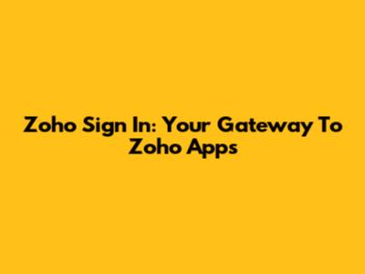 Zoho Sign In: Your Gateway To Zoho Apps
