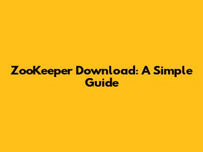ZooKeeper Download: A Simple Guide